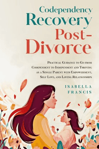 Codependency Recovery Post-Divorce