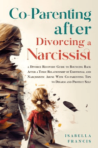 Co-Parenting After Divorcing a Narcissist