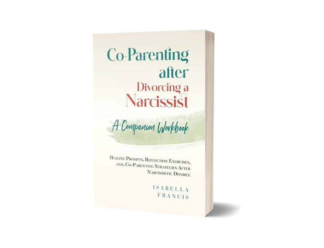 Co-Parenting After Divorcing A Narcissist: A Companion Workbook